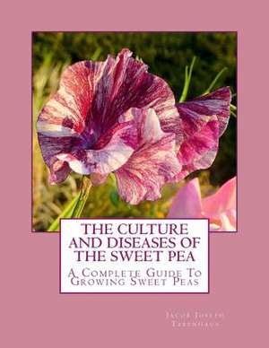 The Culture and Diseases of the Sweet Pea de Tabenhaus, Jacob Joseph