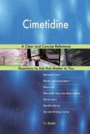 Cimetidine; A Clear and Concise Reference de Blokdijk, G. J.