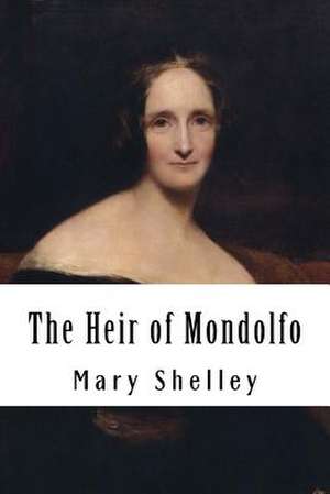 The Heir of Mondolfo de Mary Shelley