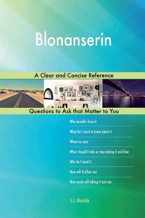 Blonanserin; A Clear and Concise Reference de Blokdijk, G. J.