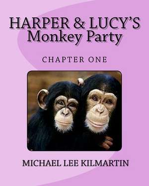 Harper & Lucy's Monkey Party de Kilmartin, Michael Lee