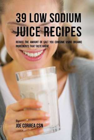 39 Low Sodium Juice Recipes de Joe Correa