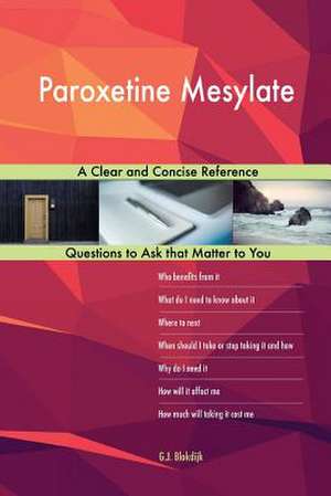 Paroxetine Mesylate; A Clear and Concise Reference de Blokdijk, G. J.