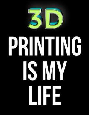 3D Printing Is My Life de Dartan Creations