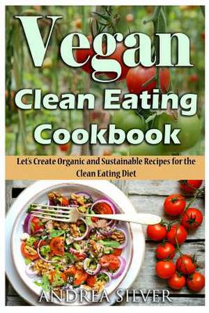 Vegan Clean Eating Cookbook de Andrea Silver