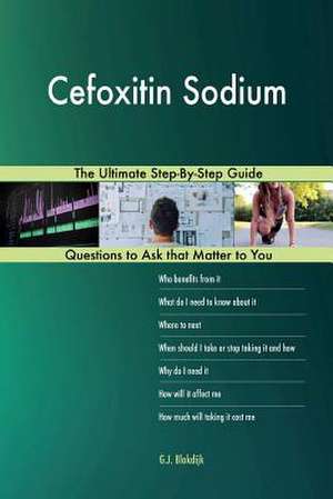 Cefoxitin Sodium; The Ultimate Step-By-Step Guide de Blokdijk, G. J.