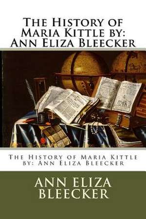 The History of Maria Kittle by de Ann Eliza Bleecker