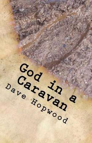 God in a Caravan de Dave Hopwood