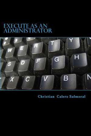 Execute as an Administrator de Salmoral, Christian Calero