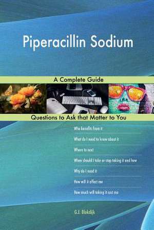 Piperacillin Sodium; A Complete Guide de Blokdijk, G. J.