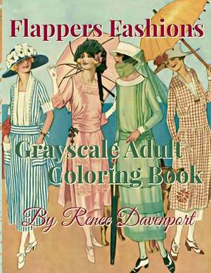 Flappers Fashions Grayscale Adult Coloring Book de Renee Davenport