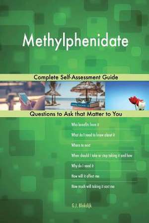 Methylphenidate; Complete Self-Assessment Guide de Blokdijk, G. J.