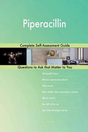 Piperacillin; Complete Self-Assessment Guide de Blokdijk, G. J.