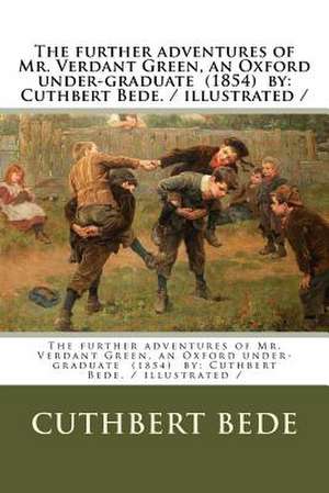 The Further Adventures of Mr. Verdant Green, an Oxford Under-Graduate (1854) by de Cuthbert Bede