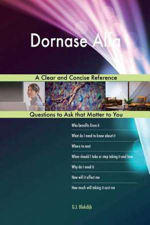 Dornase Alfa; A Clear and Concise Reference de Blokdijk, G. J.