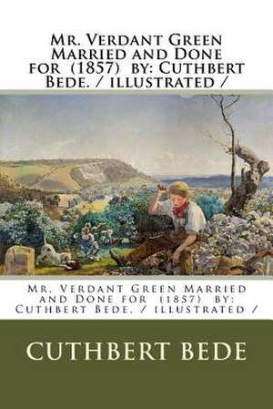 Mr. Verdant Green Married and Done for (1857) by de Cuthbert Bede