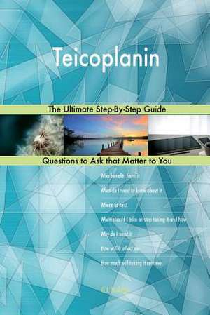 Teicoplanin; The Ultimate Step-By-Step Guide de Blokdijk, G. J.