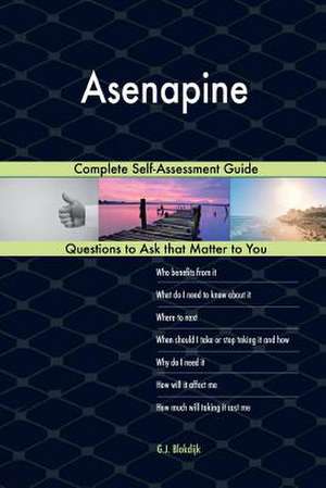 Asenapine; Complete Self-Assessment Guide de Blokdijk, G. J.