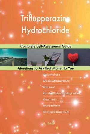 Trifluoperazine Hydrochloride; Complete Self-Assessment Guide de Blokdijk, G. J.