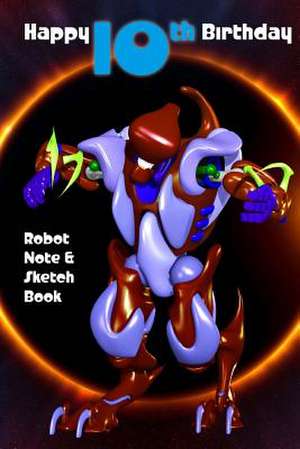 Happy 10th Birthday Robot Note and Sketch Book de Montpelier Publishing