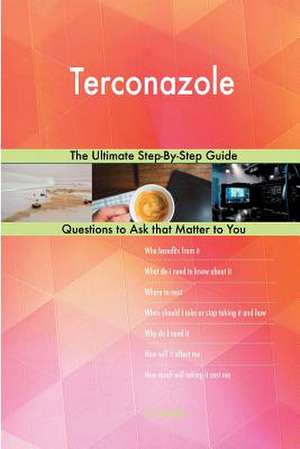 Terconazole; The Ultimate Step-By-Step Guide de Blokdijk, G. J.