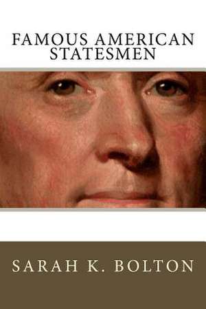 Famous American Statesmen de Sarah K. Bolton