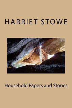 Household Papers and Stories de Harriet Beecher Stowe