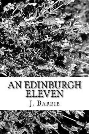 An Edinburgh Eleven de James Matthew Barrie