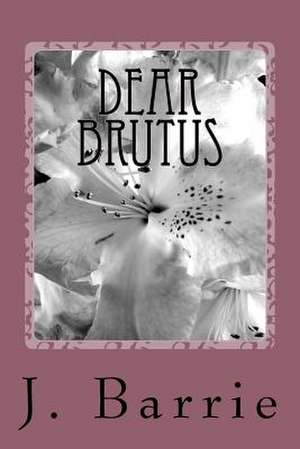 Dear Brutus de James Matthew Barrie