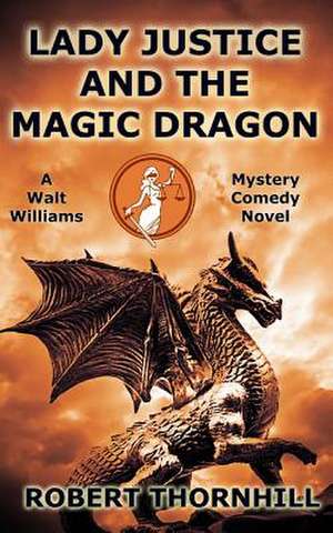 Lady Justice and the Magic Dragon de Robert Thornhill