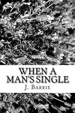 When a Man's Single de James Matthew Barrie