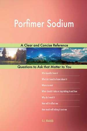 Porfimer Sodium; A Clear and Concise Reference de Blokdijk, G. J.