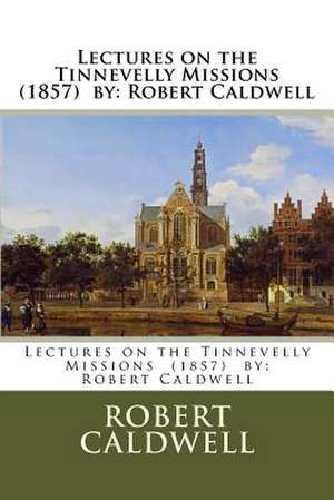 Lectures on the Tinnevelly Missions (1857) by de Robert Caldwell