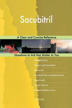 Sacubitril; A Clear and Concise Reference de Blokdijk, G. J.