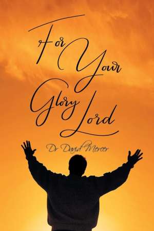 For Your Glory Lord de David Mercer