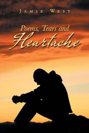 Poems, Tears and Heartache de Jamie West