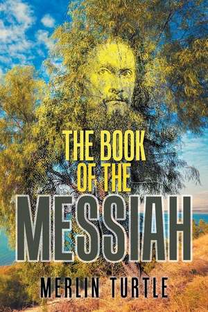 The Book of the Messiah de Merlin Turtle