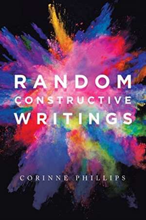 Random Constructive Writings de Corinne Phillips