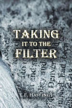 Taking It to the Filter de L. E. Hastings