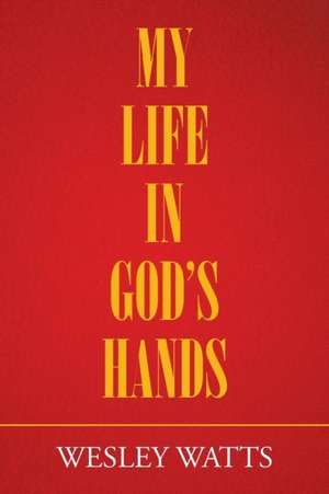 My Life in God'S Hands de Wesley Watts