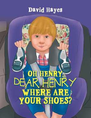 Oh Henry, Dear Henry Where Are Your Shoes? de David Hayes