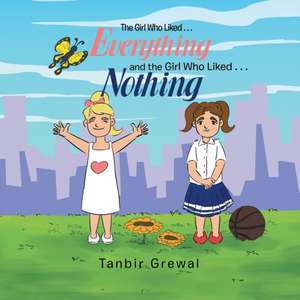 The Girl Who Liked . . . Everything and the Girl Who Liked . . . Nothing de Tanbir Grewal