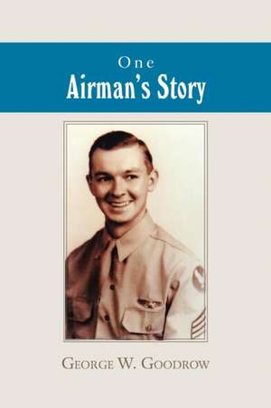 One Airman'S Story de George W. Goodrow