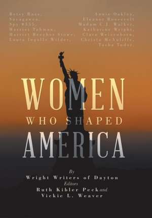 Women Who Shaped America de Wright Writers of Dayton