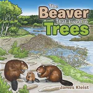 The Beaver That Lived in Trees de James Kleist