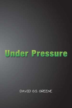 Under Pressure de David G. S. Greene