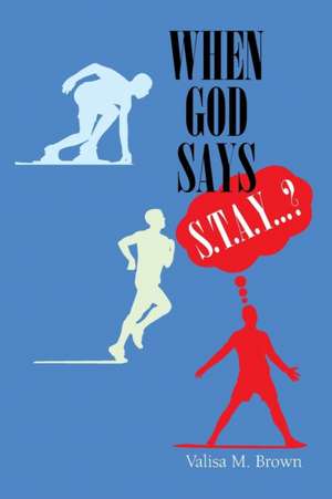 When God Says "S. T. A. Y. . . .?" de Valisa M. Brown