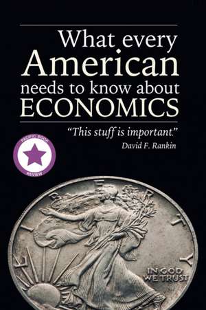 What Every American Needs to Know About Economics de David F. Rankin