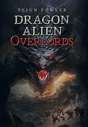 Dragon Alien Overlords de Tejun Fowler