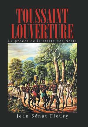 Toussaint Louverture de Jean Sénat Fleury
